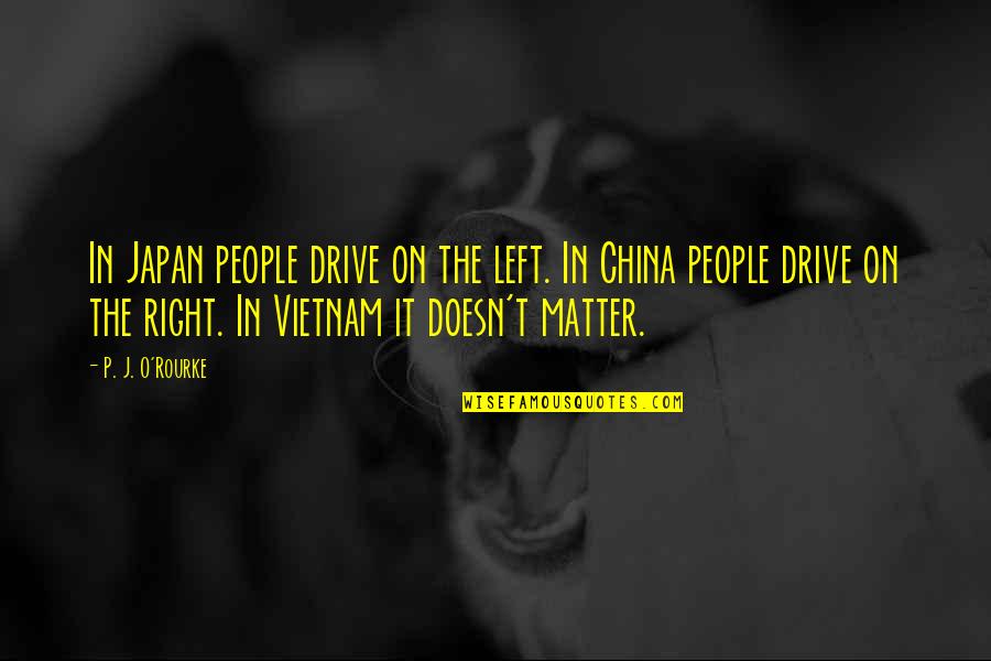 Medal Of Honor Movie Quotes By P. J. O'Rourke: In Japan people drive on the left. In