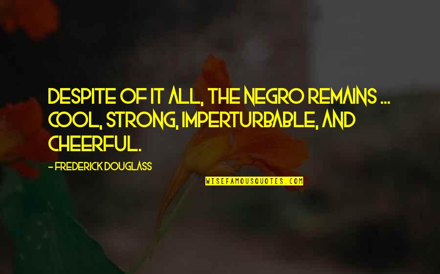 Medal Of Honor Recipients Quotes By Frederick Douglass: Despite of it all, the Negro remains ...