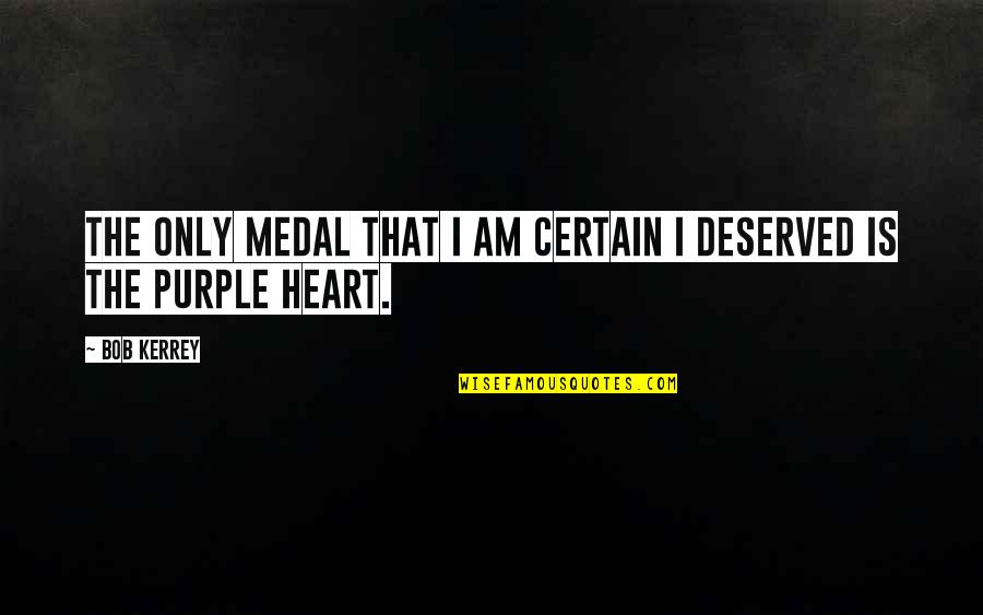 Medal Quotes By Bob Kerrey: The only medal that I am certain I