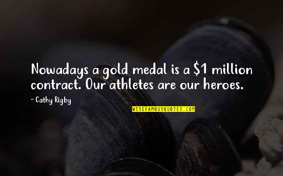 Medal Quotes By Cathy Rigby: Nowadays a gold medal is a $1 million