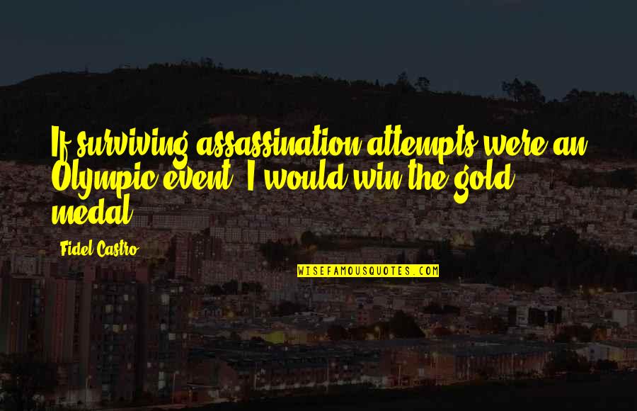 Medal Quotes By Fidel Castro: If surviving assassination attempts were an Olympic event,