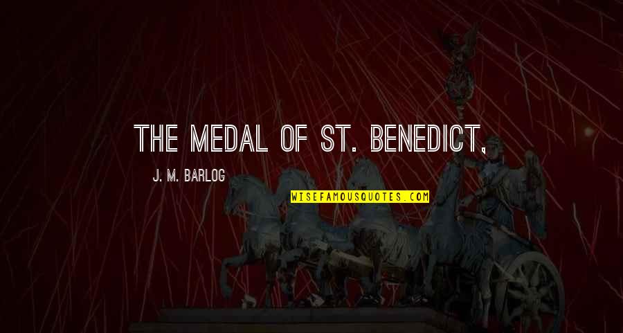 Medal Quotes By J. M. Barlog: The Medal of St. Benedict,