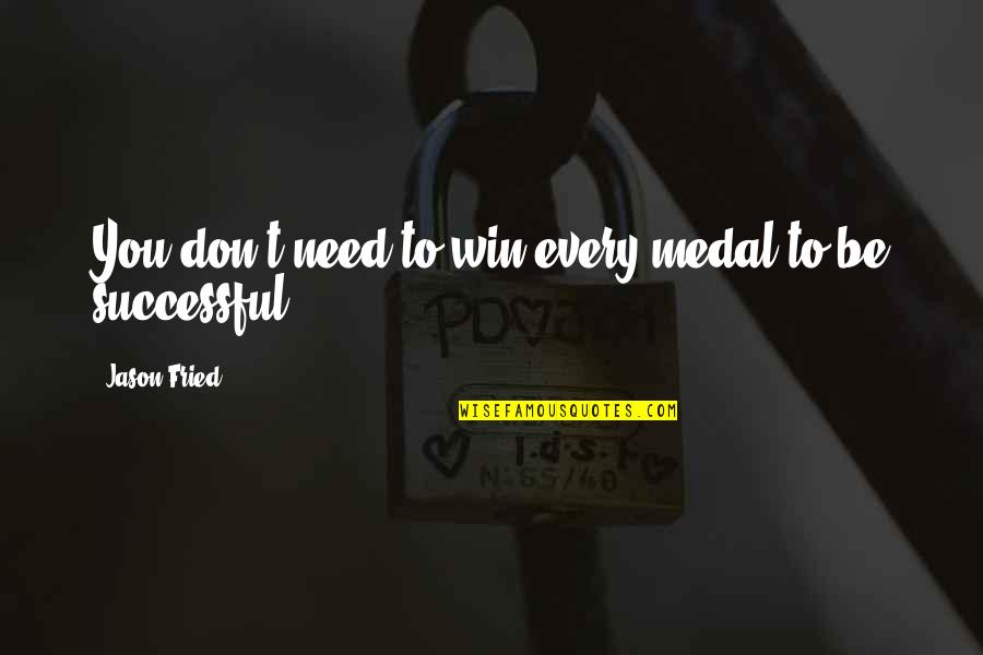 Medal Quotes By Jason Fried: You don't need to win every medal to