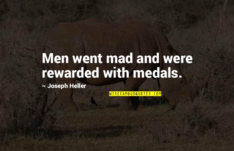 Medal Quotes By Joseph Heller: Men went mad and were rewarded with medals.