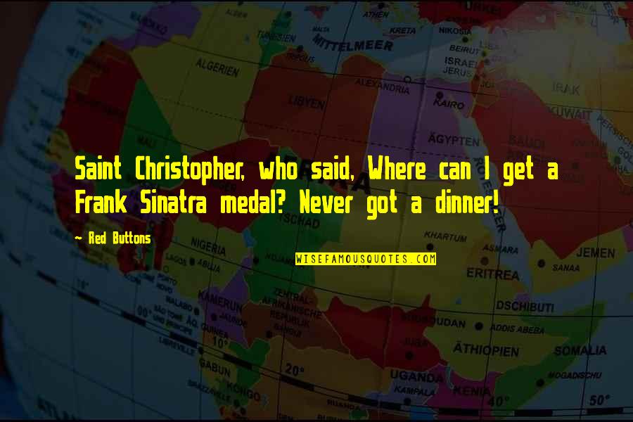 Medal Quotes By Red Buttons: Saint Christopher, who said, Where can I get