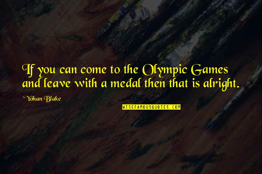 Medal Quotes By Yohan Blake: If you can come to the Olympic Games