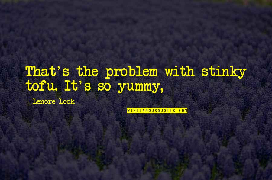 Medallia Quotes By Lenore Look: That's the problem with stinky tofu. It's so