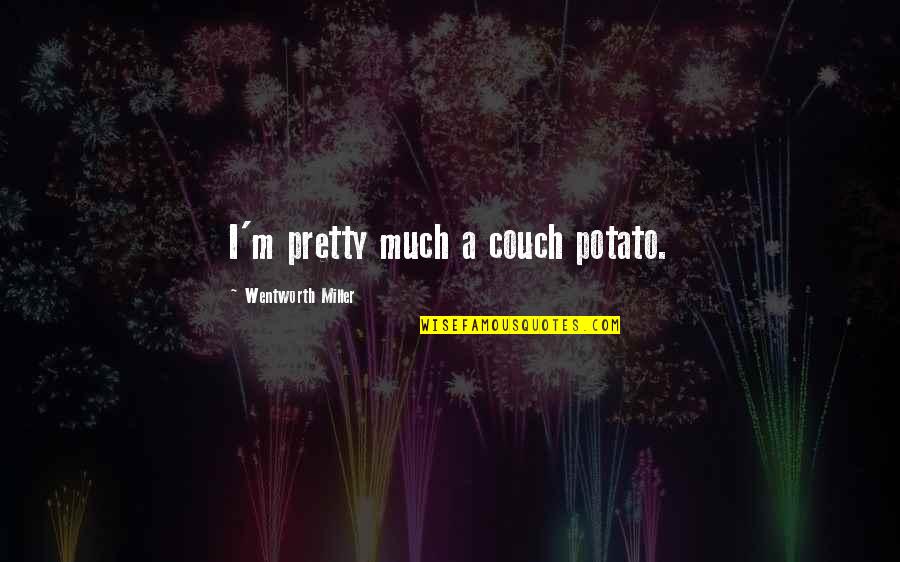 Medallion Guarantee Quotes By Wentworth Miller: I'm pretty much a couch potato. Medallion Guarantee Quotes By Wentworth Miller: I'm pretty much a couch potato.