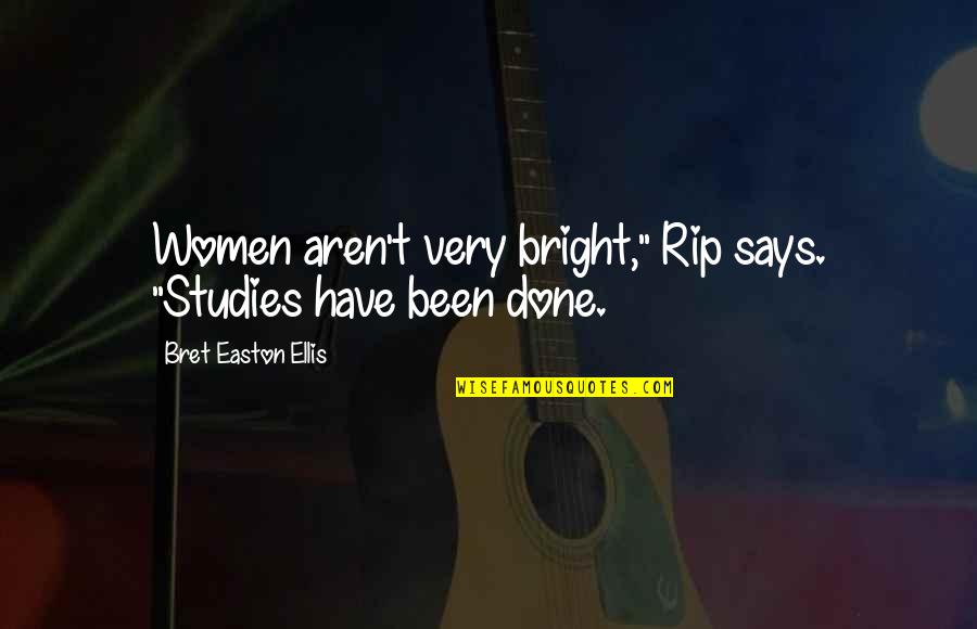 Medallions For Chandeliers Quotes By Bret Easton Ellis: Women aren't very bright," Rip says. "Studies have