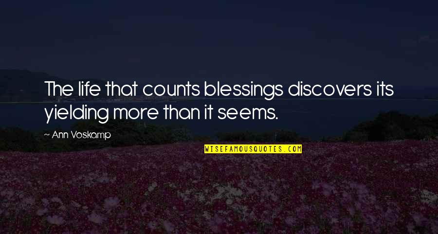 Medallist Series Quotes By Ann Voskamp: The life that counts blessings discovers its yielding