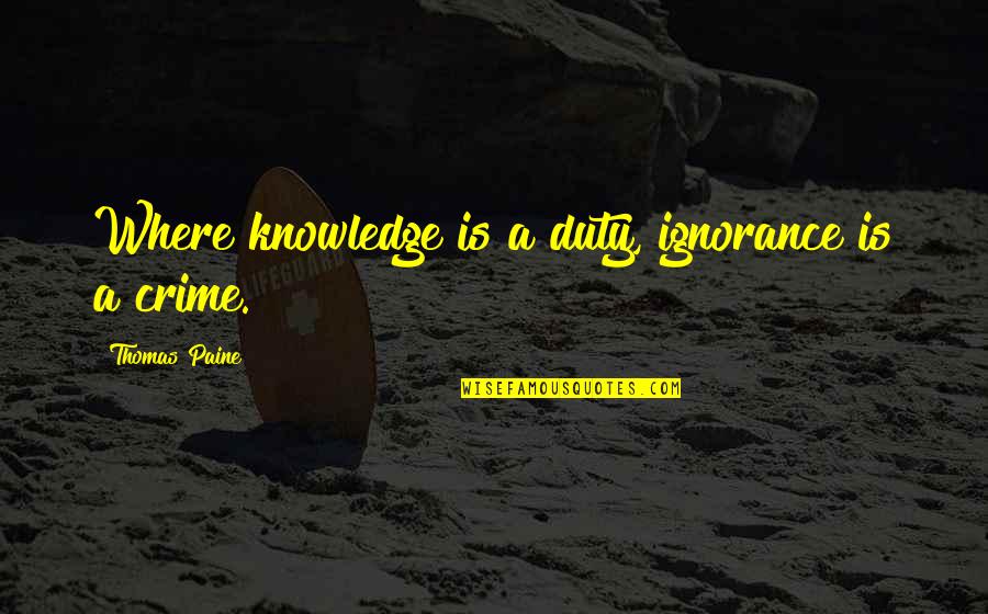 Medallist Series Quotes By Thomas Paine: Where knowledge is a duty, ignorance is a Medallist Series Quotes By Thomas Paine: Where knowledge is a duty, ignorance is a
