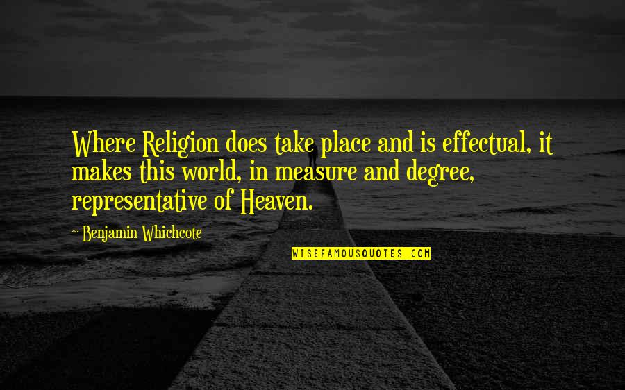 Medallist's Quotes By Benjamin Whichcote: Where Religion does take place and is effectual,