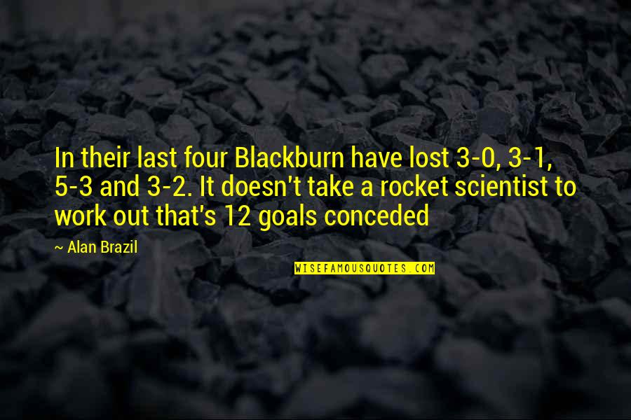 Medals And Trophies Quotes By Alan Brazil: In their last four Blackburn have lost 3-0,