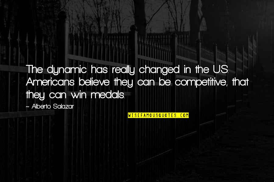Medals Quotes By Alberto Salazar: The dynamic has really changed in the U.S.