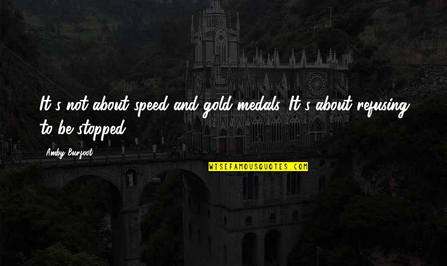 Medals Quotes By Amby Burfoot: It's not about speed and gold medals. It's