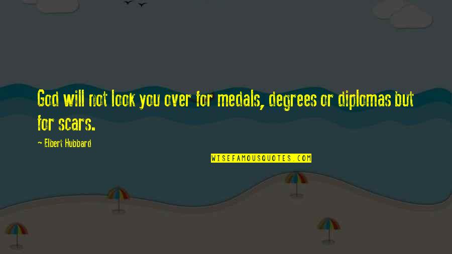 Medals Quotes By Elbert Hubbard: God will not look you over for medals,