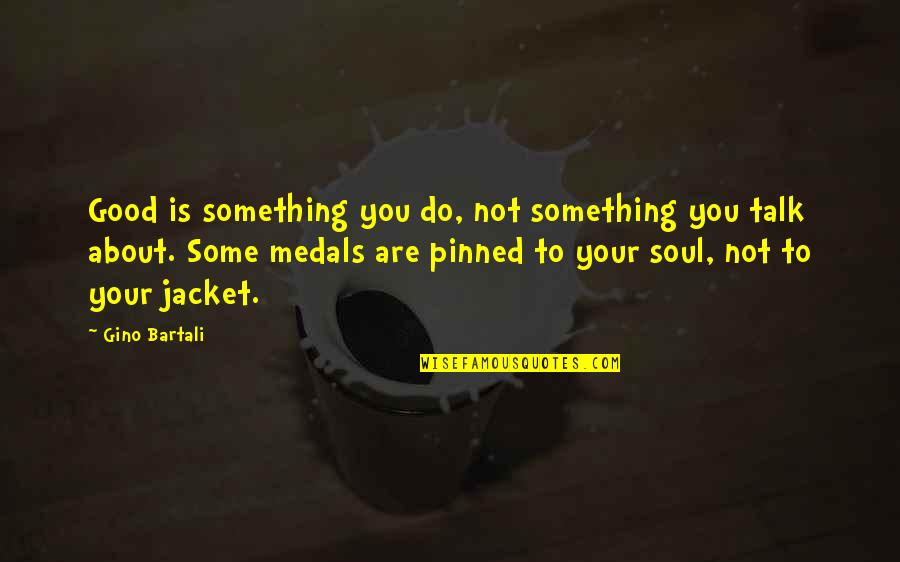 Medals Quotes By Gino Bartali: Good is something you do, not something you