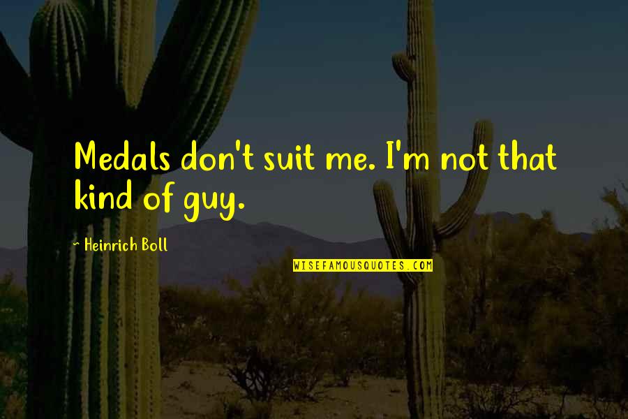 Medals Quotes By Heinrich Boll: Medals don't suit me. I'm not that kind