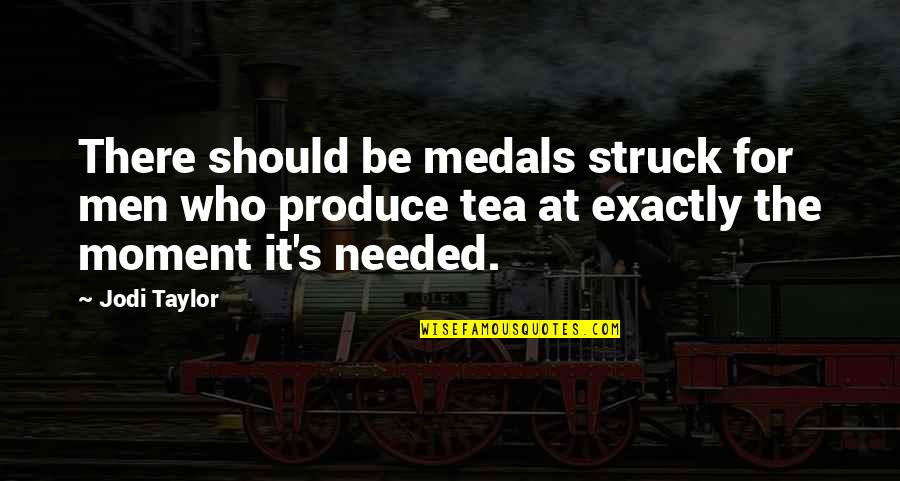 Medals Quotes By Jodi Taylor: There should be medals struck for men who