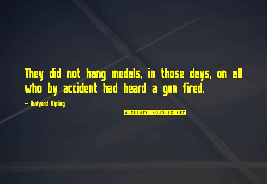 Medals Quotes By Rudyard Kipling: They did not hang medals, in those days,