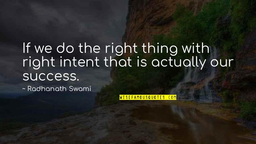 Medana Watch Quotes By Radhanath Swami: If we do the right thing with right