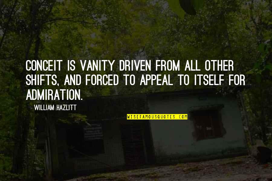 Medana Watch Quotes By William Hazlitt: Conceit is vanity driven from all other shifts,