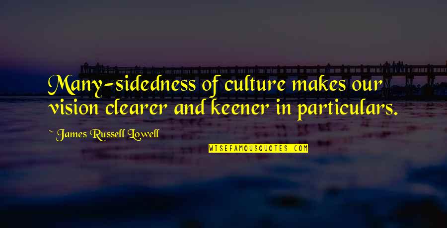 Medarex Quotes By James Russell Lowell: Many-sidedness of culture makes our vision clearer and