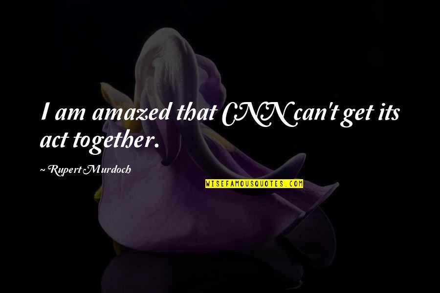 Medasys Quotes By Rupert Murdoch: I am amazed that CNN can't get its