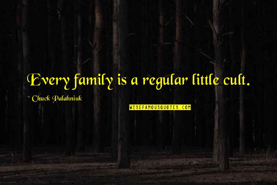 Medavoy Quotes By Chuck Palahniuk: Every family is a regular little cult.