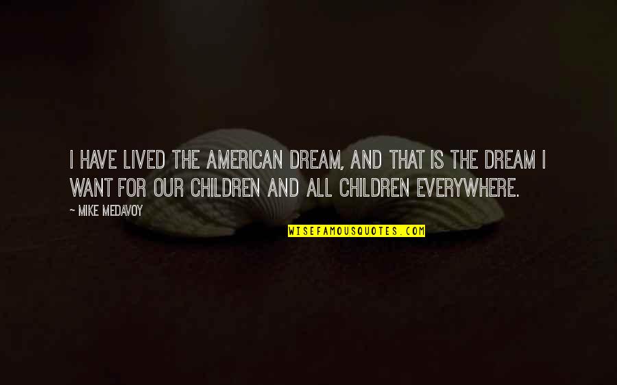 Medavoy Quotes By Mike Medavoy: I have lived the American dream, and that