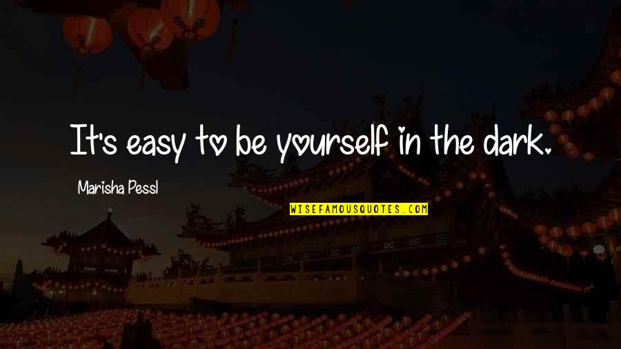 Medawar Grand Quotes By Marisha Pessl: It's easy to be yourself in the dark.