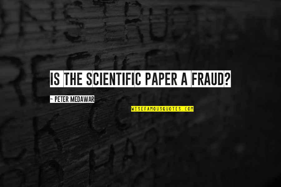 Medawar Quotes By Peter Medawar: Is the scientific paper a fraud?