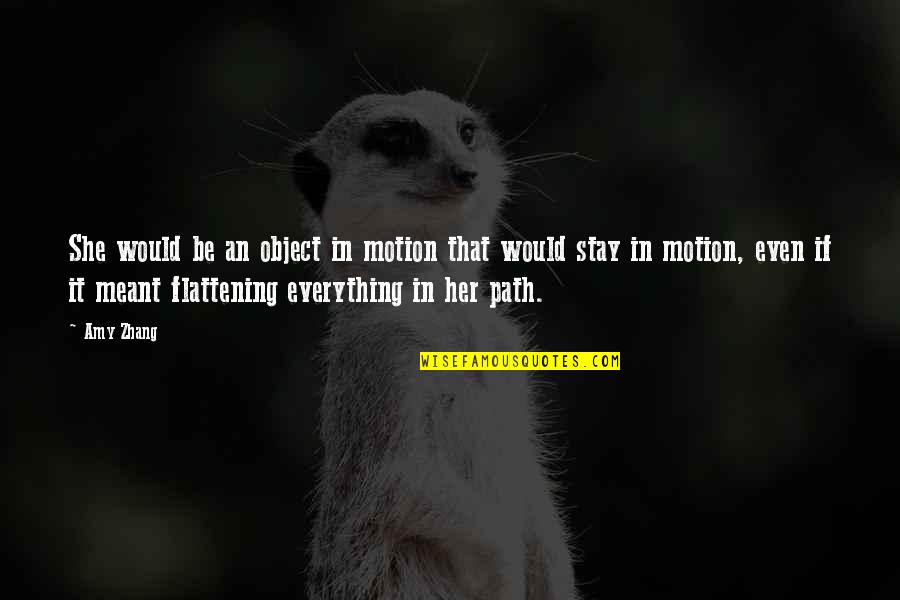 Medayhbc Quotes By Amy Zhang: She would be an object in motion that Medayhbc Quotes By Amy Zhang: She would be an object in motion that