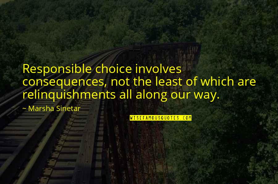 Medayhbc Quotes By Marsha Sinetar: Responsible choice involves consequences, not the least of Medayhbc Quotes By Marsha Sinetar: Responsible choice involves consequences, not the least of