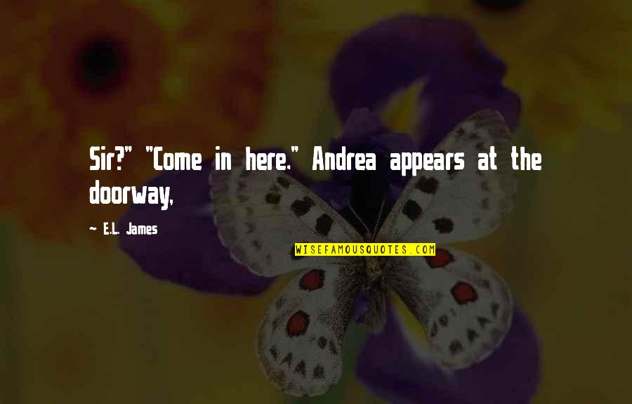 Medayil Quotes By E.L. James: Sir?" "Come in here." Andrea appears at the
