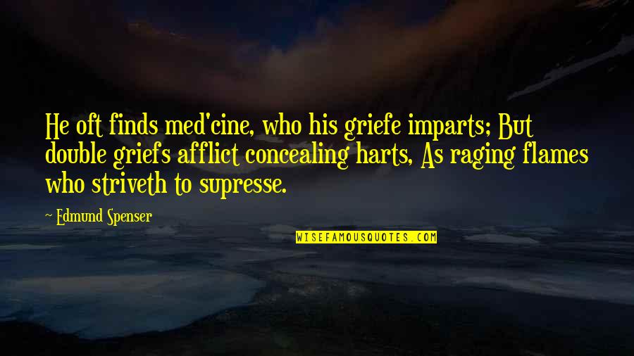 Med'cines Quotes By Edmund Spenser: He oft finds med'cine, who his griefe imparts;