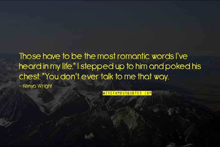 Meddah Nedir Quotes By Kenya Wright: Those have to be the most romantic words