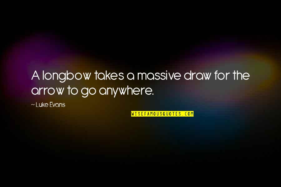 Meddah Youtube Quotes By Luke Evans: A longbow takes a massive draw for the