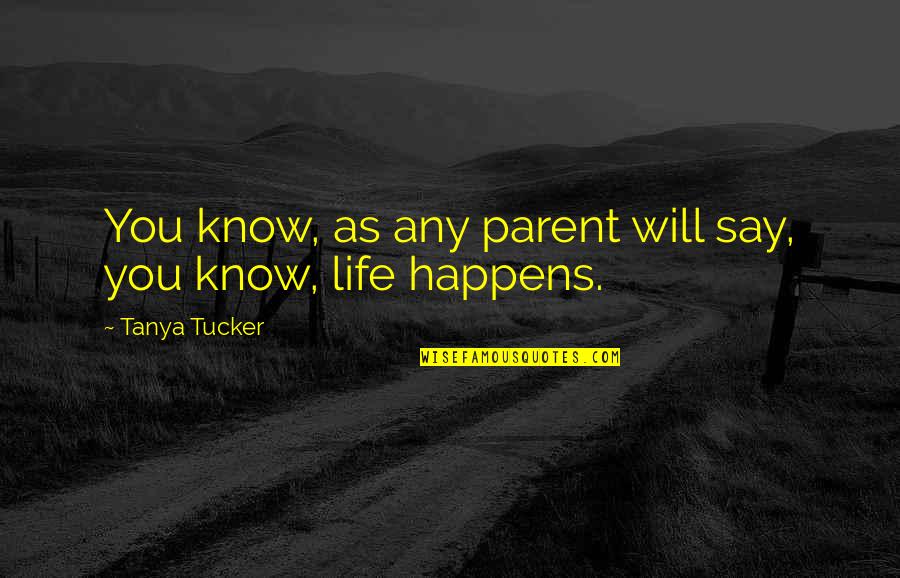 Meddah Youtube Quotes By Tanya Tucker: You know, as any parent will say, you Meddah Youtube Quotes By Tanya Tucker: You know, as any parent will say, you