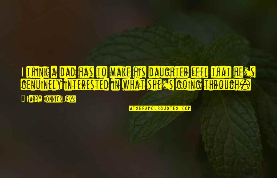 Meddlers In Personal Affairs Quotes By Harry Connick Jr.: I think a dad has to make his Meddlers In Personal Affairs Quotes By Harry Connick Jr.: I think a dad has to make his