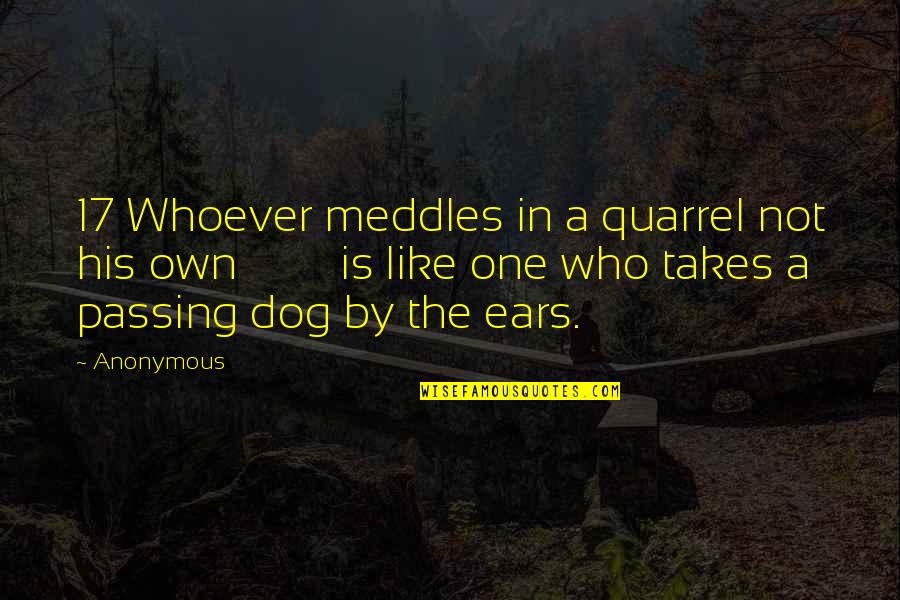 Meddles Quotes By Anonymous: 17 Whoever meddles in a quarrel not his