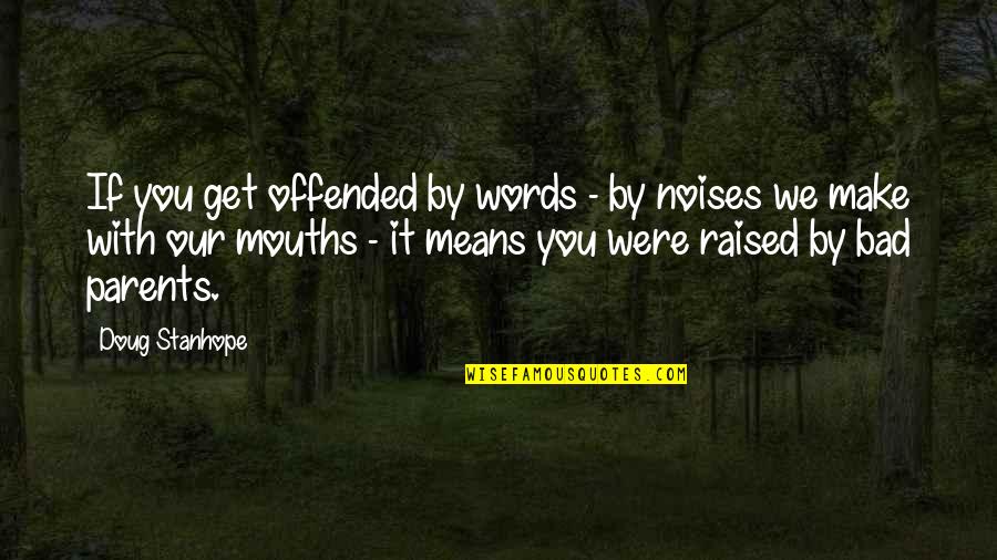 Meddlesome Priest Quote Quotes By Doug Stanhope: If you get offended by words - by Meddlesome Priest Quote Quotes By Doug Stanhope: If you get offended by words - by