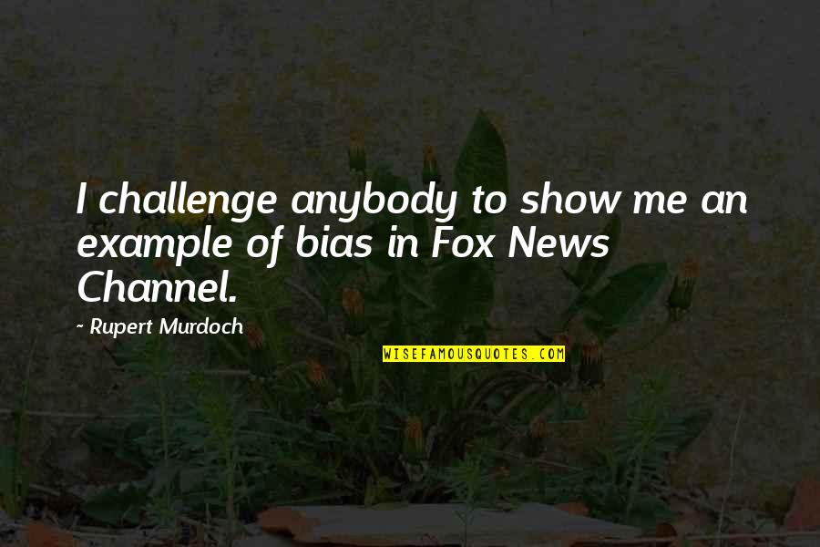 Meddling In Relationships Quotes By Rupert Murdoch: I challenge anybody to show me an example