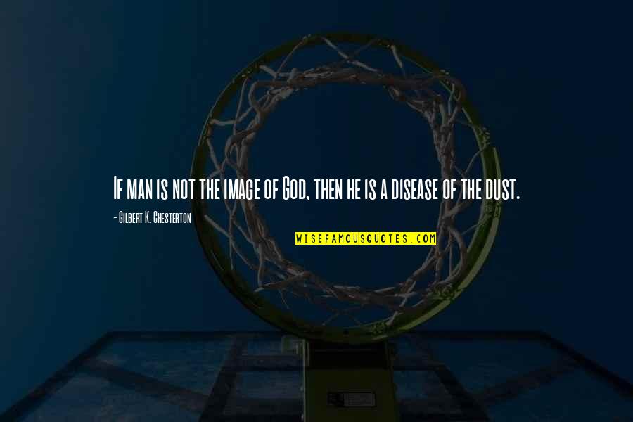 Mede Quotes By Gilbert K. Chesterton: If man is not the image of God,