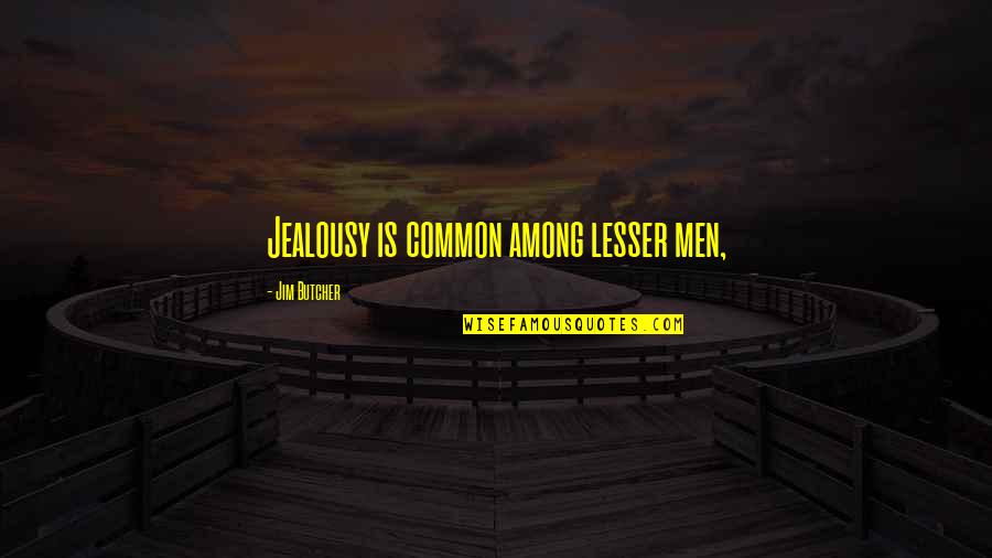 Mede Quotes By Jim Butcher: Jealousy is common among lesser men,