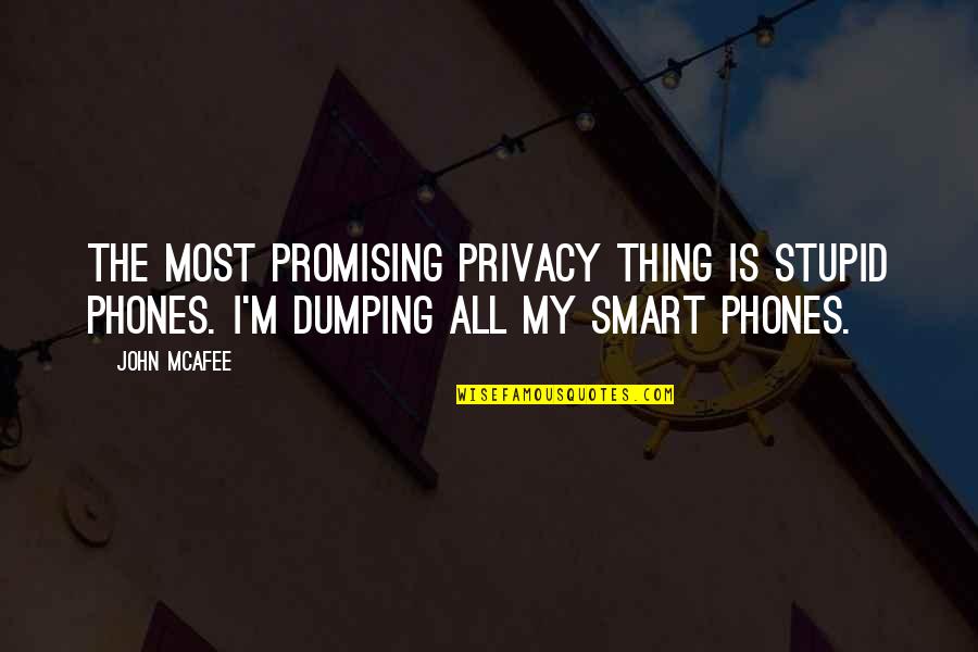 Mede Quotes By John McAfee: The most promising privacy thing is stupid phones.