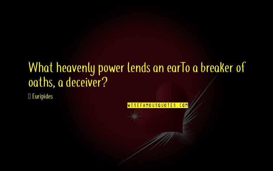 Medea Quotes By Euripides: What heavenly power lends an earTo a breaker