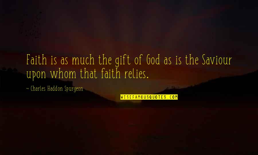 Medea Tragic Hero Quotes By Charles Haddon Spurgeon: Faith is as much the gift of God