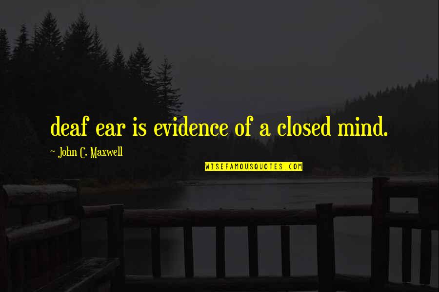 Medea Tragic Hero Quotes By John C. Maxwell: deaf ear is evidence of a closed mind. Medea Tragic Hero Quotes By John C. Maxwell: deaf ear is evidence of a closed mind.