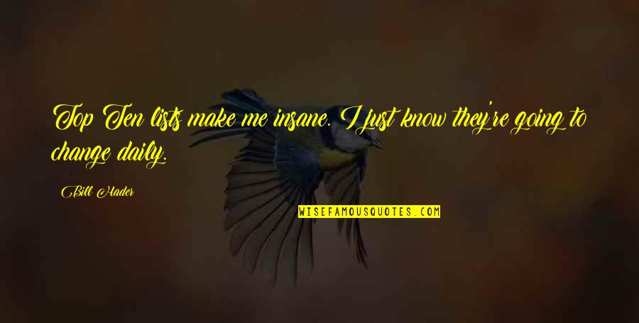 Medebra Quotes By Bill Hader: Top Ten lists make me insane. I just